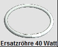 Ersatzrhre 40 Watt